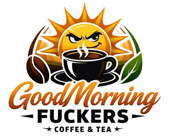 Good Morning Fuckers coffee and tea